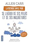La Méthode simple pour se libérer de ses peurs et de ses inquiétudes
