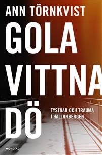 Gola, vittna, dö : Tystnad och trauma i Hallonbergen (Hardcover)