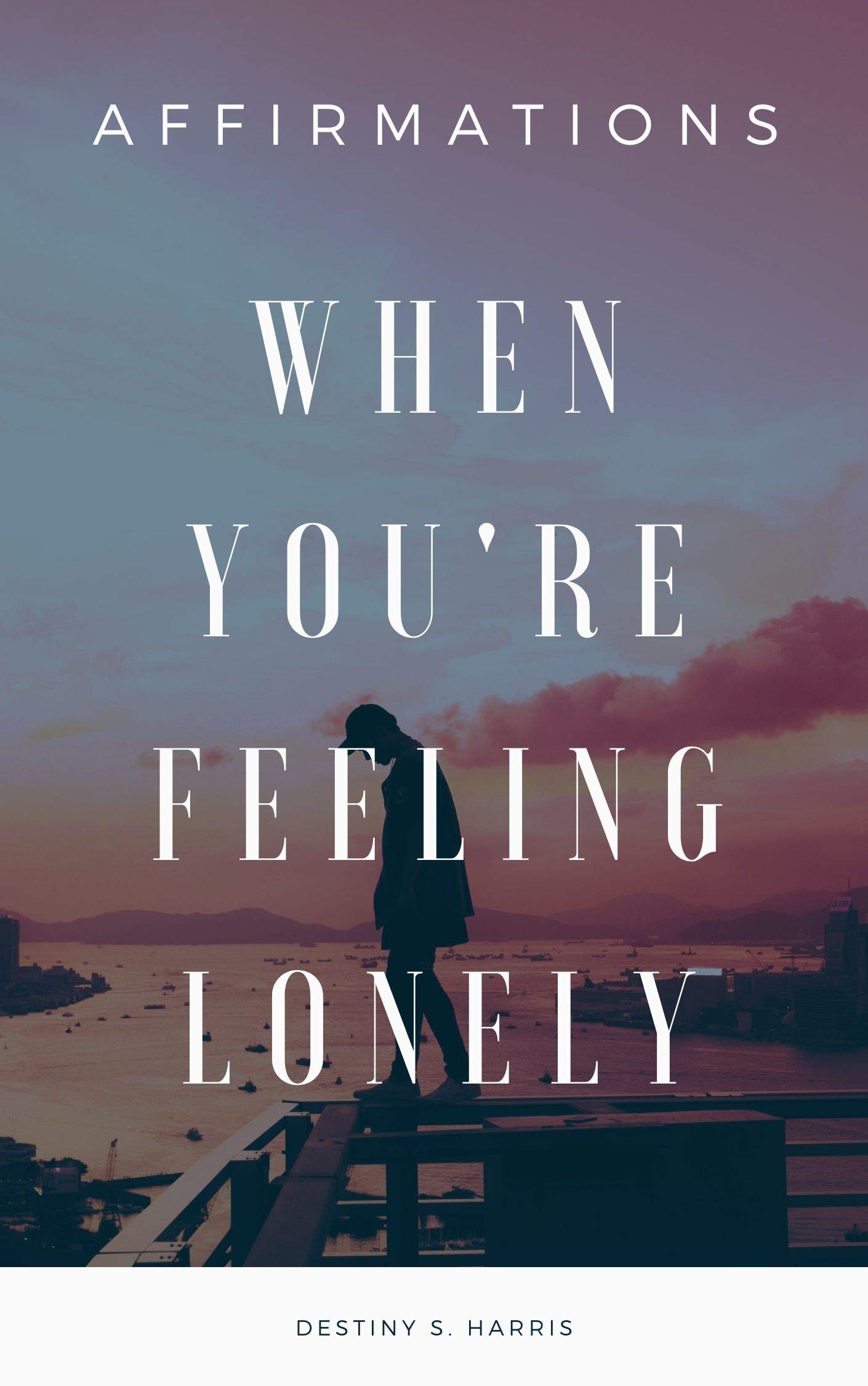 When You're Feeling Lonely: Affirmations (Kindle Edition)