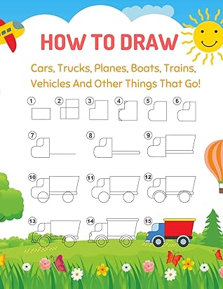How To Draw Car Trucks Planes Boats Trains Vehicles And Other Things That Go Learn To Draw For Kids Easy Step By Step Drawing And Activity Book By Mohsina Afrina