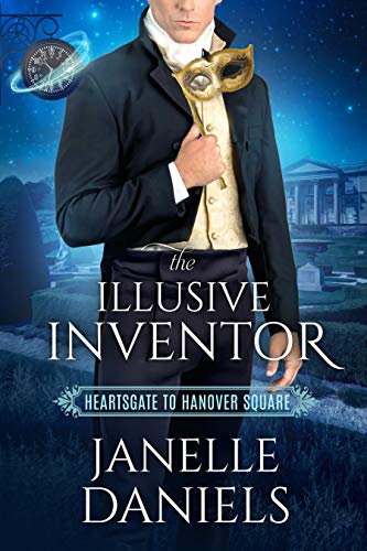 The Illusive Inventor (Heartsgate to Hanover Square, #1)
