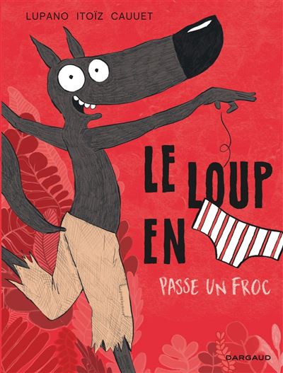 Le loup en slip passe un froc (Le Loup en slip tome 5)