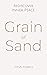 Grain of Sand: Rediscover I...
