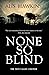 None So Blind by Alis Hawkins