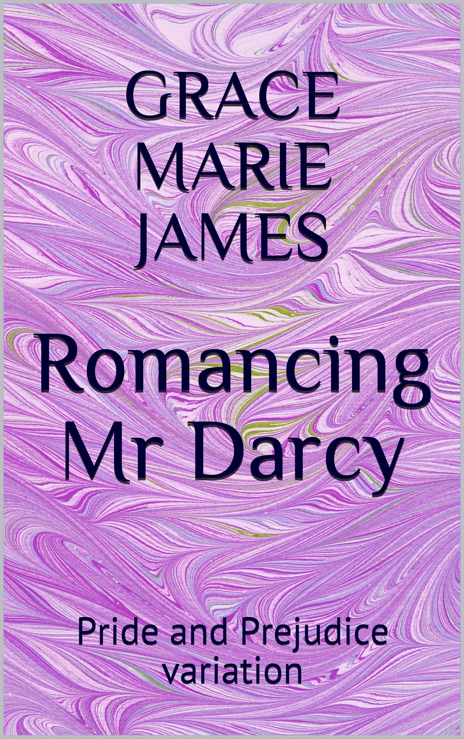 Romancing Mr Darcy: Pride and Prejudice variation (Kindle Edition)