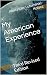 My American Experience by Alexander Lutomirski-Kolacz My American Experience by Alexander Lutomirski-Kolacz
