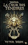 La Cour des ténèbres by Victor Dixen