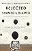 Rejected, Shamed, and Blamed: Help and Hope for Adults in the Family Scapegoat Role