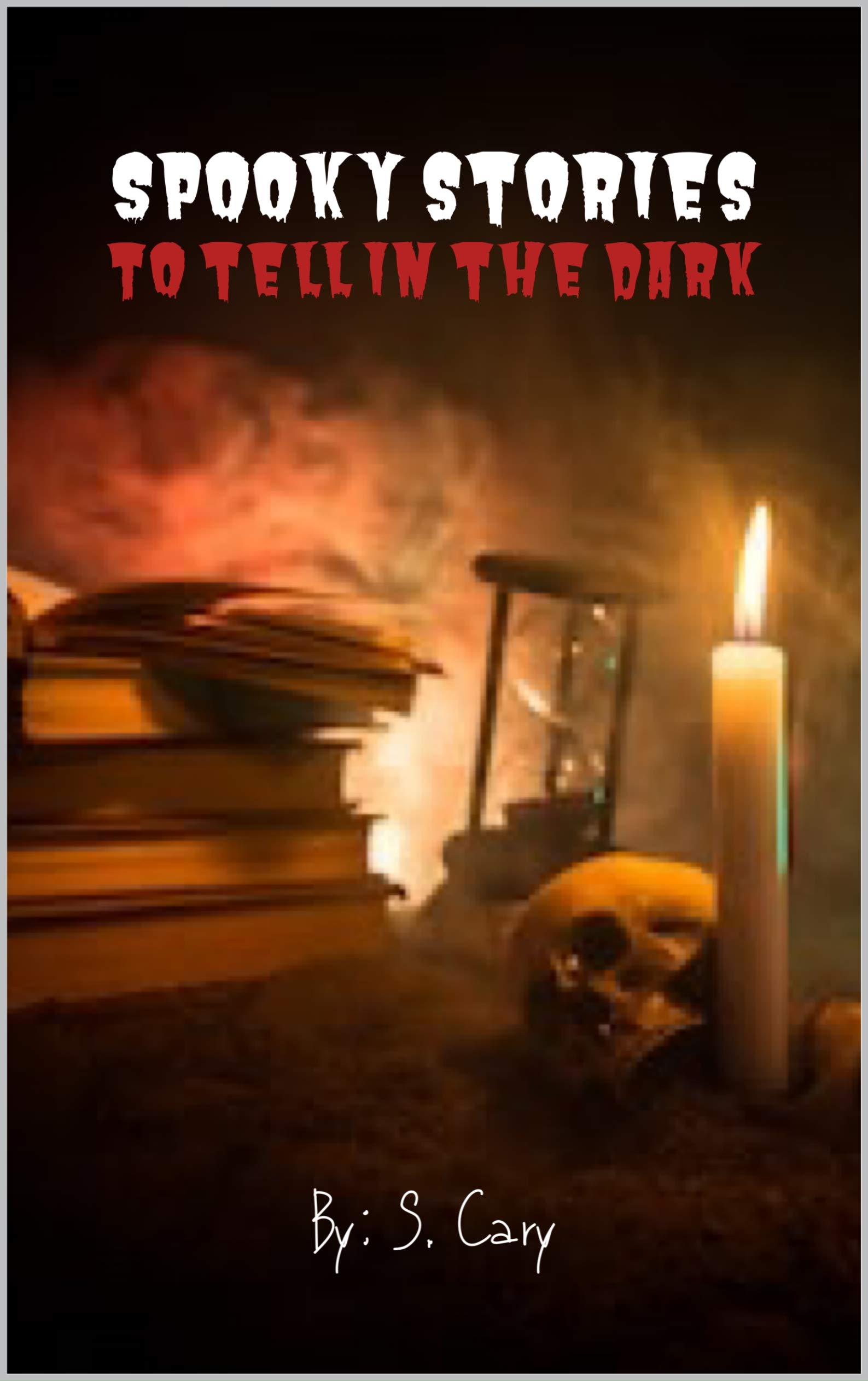 Spooky Stories To Tell In The Dark: Science Fiction Frights, Paranormal Provocations, Traveling Terrors, & Holiday Horrors (A Scary Short Story ... ... To Tell At Night Around Or Around Book 1)