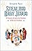 STEALING BABY JESUS: A Trea...