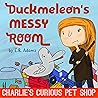 Duckmeleon's Messy Room (Charlie's Curious Pet Shop #1)