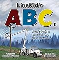 LineKid's ABCs: A Kid's Guide to the Work of an Electrical Lineman (LineKid's Series)