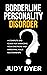 Borderline Personality Disorder by Judy Dyer Borderline Personality Disorder by Judy Dyer