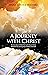 A Journey with Christ: A True Story of How Our Lord Jesus Christ