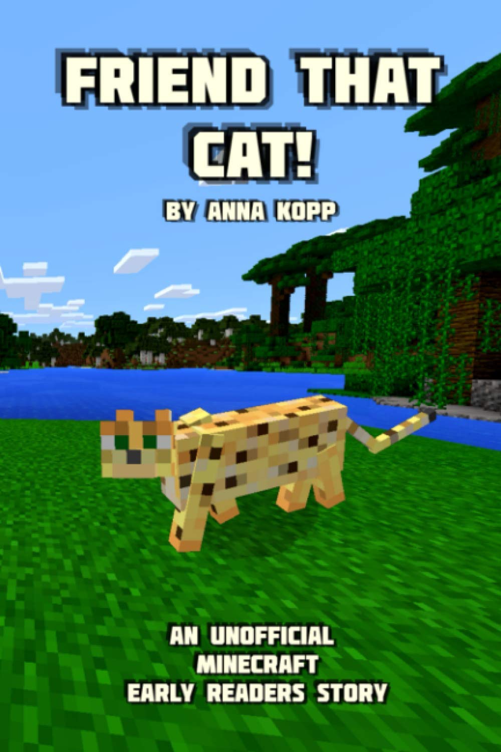 Friend That Cat!: An Unofficial Minecraft Story For Early Readers (Unofficial Minecraft Early Reader Stories)
