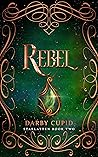 Rebel by Darby Cupid