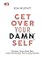 Get Over Your Damn Self