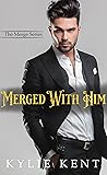 Merged With Him by Kylie Kent