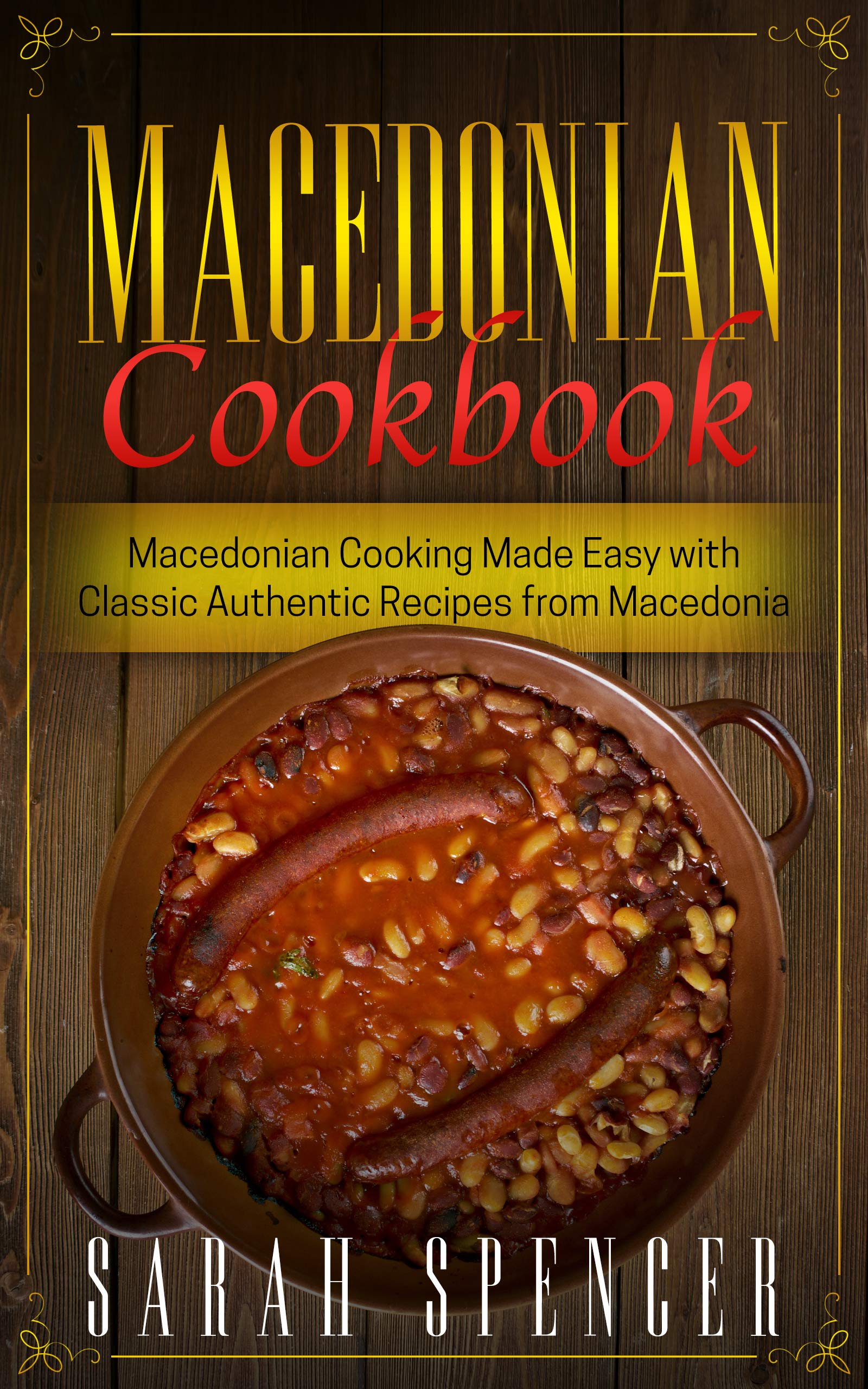 Macedonian Cookbook: Macedonian Cooking Made Easy with Classic Authentic Recipes from Macedonia (Kindle Edition)