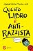 Questo libro è anti-razzista
