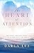 The Heart of Attention: Free yourself from stress, anxiety, and all inner conflict for good, creating a heart-felt life of perfection
