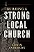 Building A Strong Local Church by Edwin Anderson