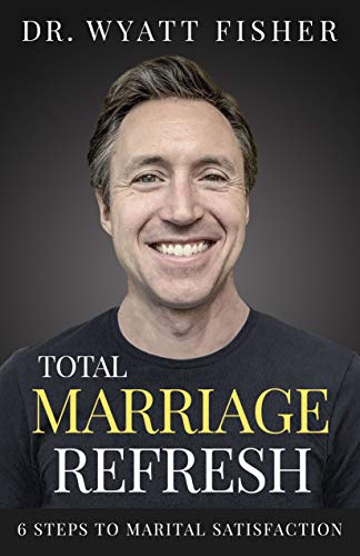 Total Marriage Refresh: 6 Steps to Marital Satisfaction