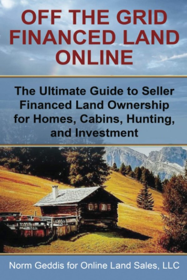 Off the Grid Financed Land Online: The Ultimate Guide to Seller Financed Land Ownership for Homes, Cabins, Hunting, and Investment.