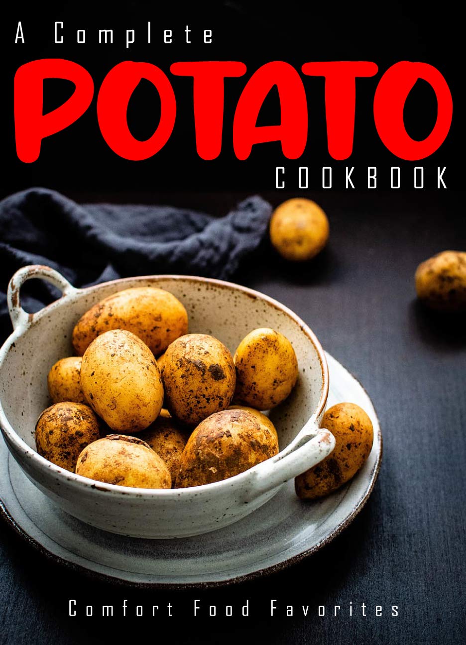 Complete Potato Cookbook: healthiest Potato recipes (Kindle Edition)