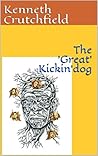 The 'Great' Kickin'dog by Kenneth Allen Crutchfield, Sr.