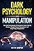 Dark Psychology and Manipul...