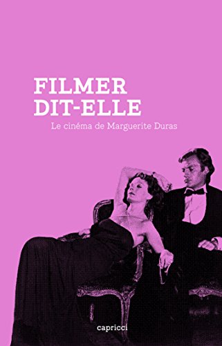 Filmer, dit-elle: Le cinéma de Marguerite Duras (Kindle Edition)