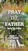 Pray The Father Into The Ho...