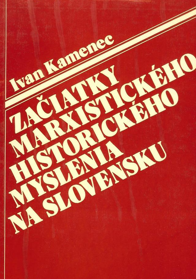 Začiatky marxistického historického myslenia na Slovensku: Historizmus a jeho úloha v slovenskom revolučnom hnutí
