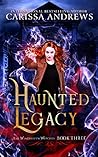 Haunted Legacy by Carissa Andrews