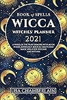 Book cover for Wicca Book of Spells Witches' Planner 2021: A Wheel of the Year Grimoire with Moon Phases, Astrology, Magical Crafts, and Magic Spells for Wiccans and Witches (Wicca for Beginners Series)