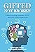 Gifted Not Broken: Understa...