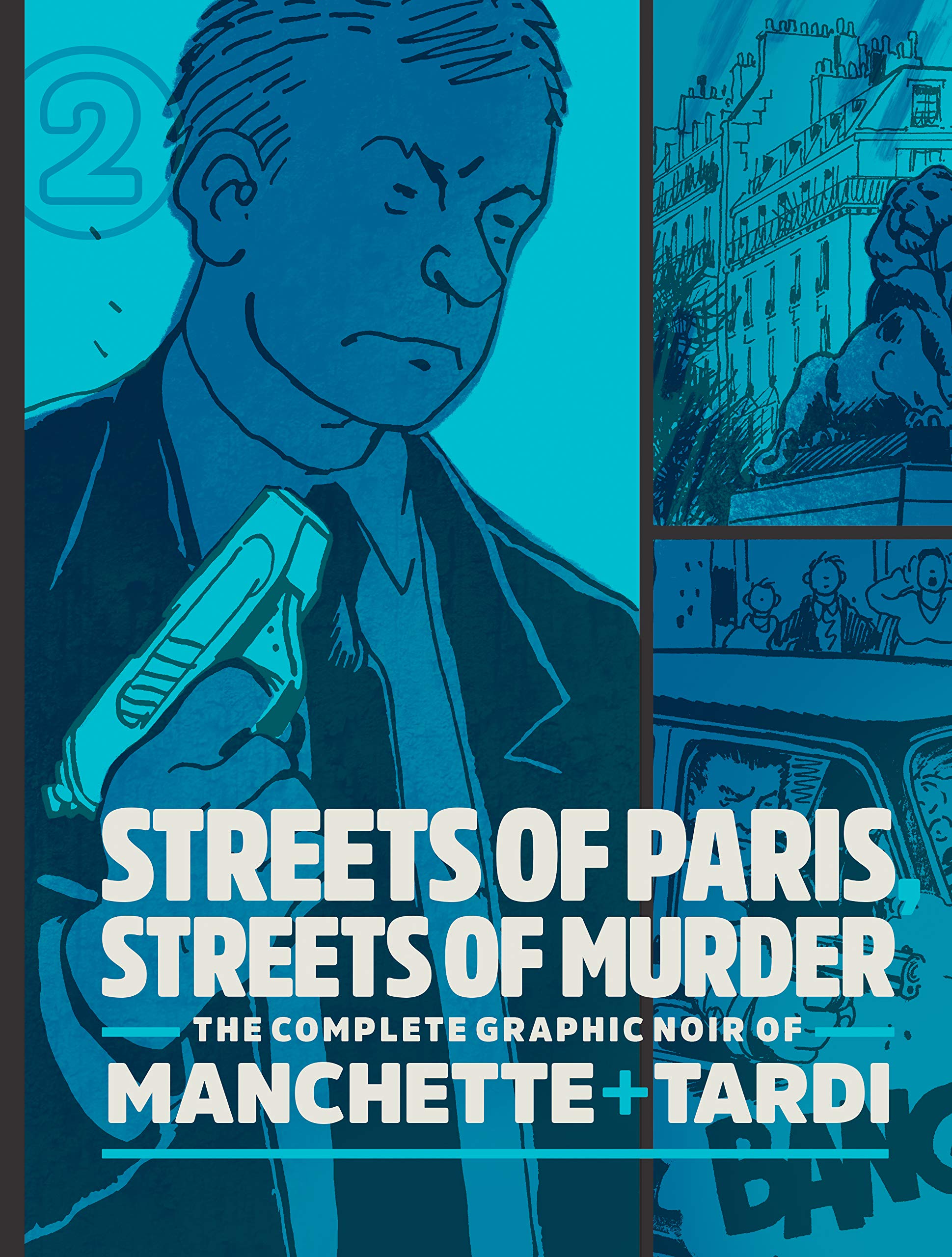 Streets Of Paris, Streets Of Murder: The Complete Graphic Noir of Manchette and Tardi Vol. 2 (Hardcover)