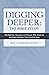 Digging Deeper: the Bible Study: Self-Reflective, Interactive, and Thematic Bible Studies for Digging Deeper: the Devotional