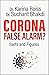 Corona, False Alarm? Facts and Figures