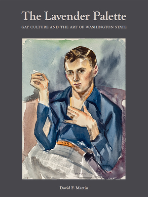 The Lavender Palette: Gay Culture and the Art of Washington State (Hardcover)