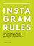 Instagram Rules: The Essential Guide to Building Brands, Business and Community