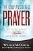 The Only Answer Is Prayer: An Intimate Walk with God into the Miraculous