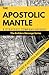 The Apostolic Mantle: A Str...