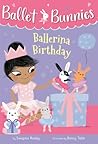 Ballet Bunnies #3: Ballerina Birthday Ballet Bunnies #3: Ballerina Birthday