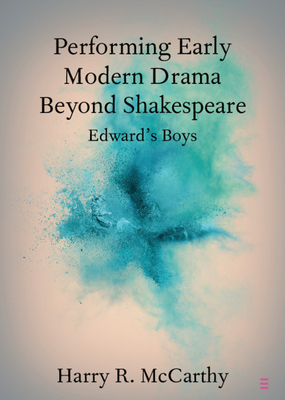 Performing Early Modern Drama Beyond Shakespeare (Elements in Shakespeare Performance)