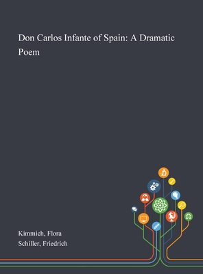 Don Carlos Infante of Spain: A Dramatic Poem