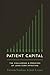 Patient Capital: The Challenges and Promises of Long-Term Investing