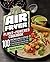 Epic Air Fryer Plant-Powered Cookbook by Michelle Anderson