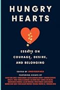 Hungry Hearts: Essays on Courage, Desire, and Belonging